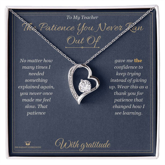 The Patience You Never Ran Out Of - Forever Love Necklace for Teacher - personalized keepsake gift from SKH Radiant Expressions