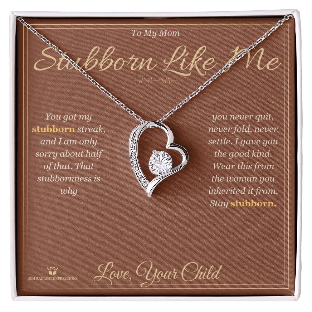 Stubborn Like Me - Forever Love Necklace for Mom