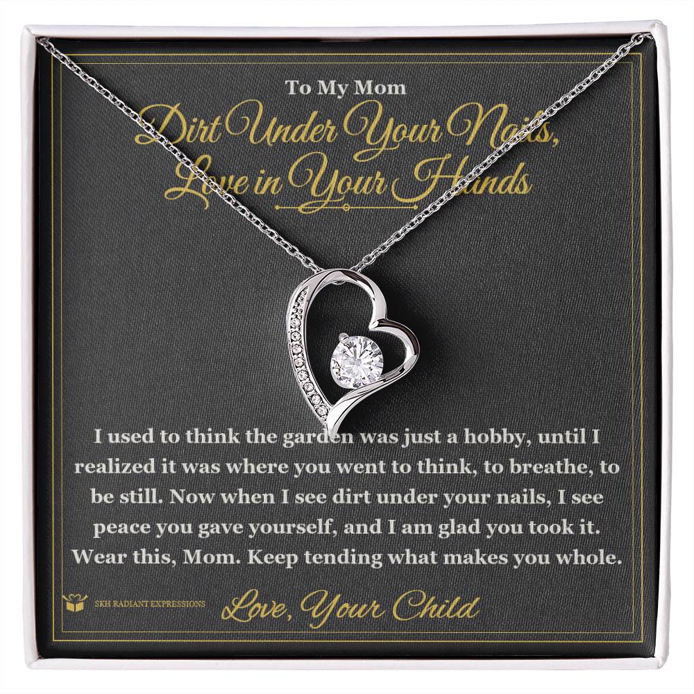 Dirt Under Your Nails, Love in Your Hands - Forever Love Necklace for Mom