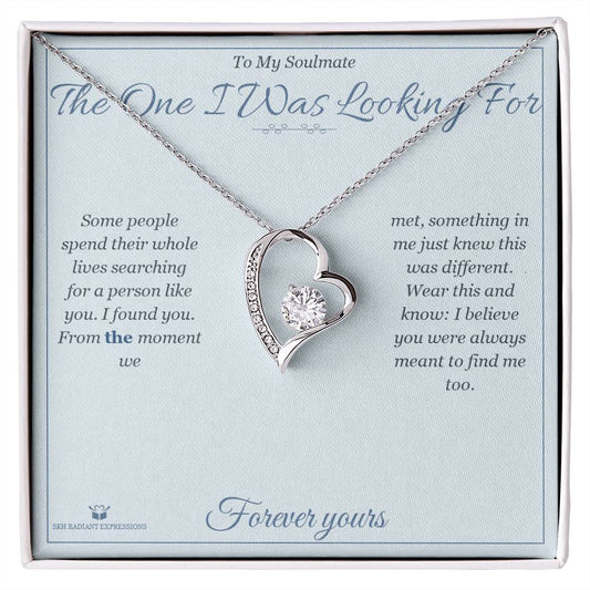 The One I Was Looking For - Forever Love Necklace for Soulmate - personalized keepsake gift from SKH Radiant Expressions