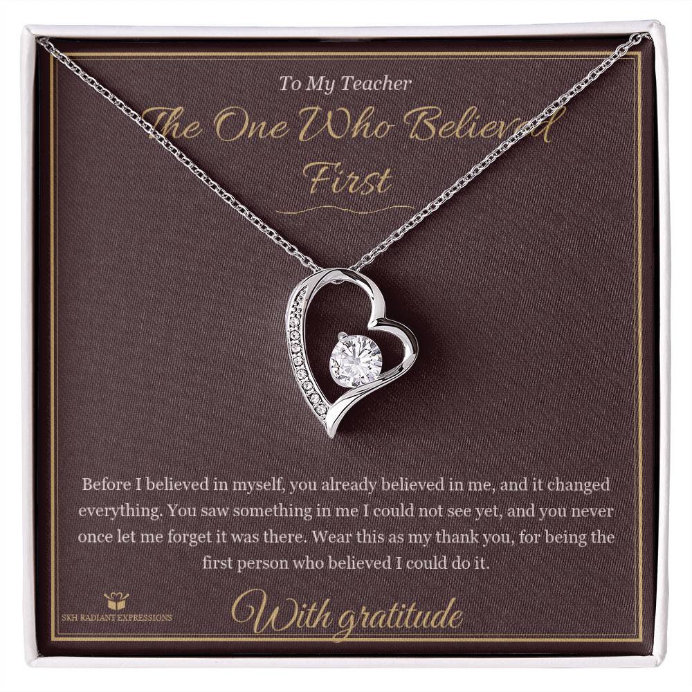 The One Who Believed First - Forever Love Necklace for Teacher