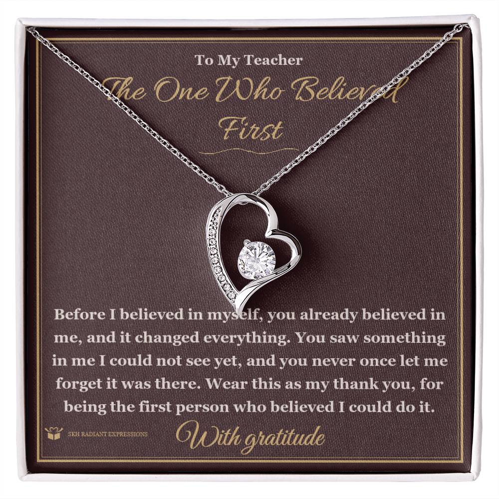 The One Who Believed First - Forever Love Necklace for Teacher