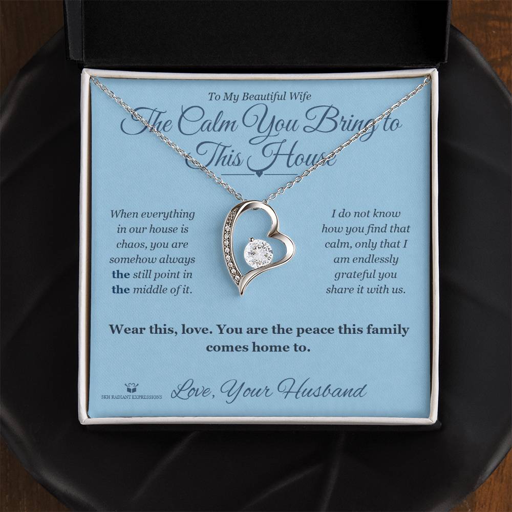The Calm You Bring to This House - Forever Love Necklace for Wife - personalized keepsake gift from SKH Radiant Expressions