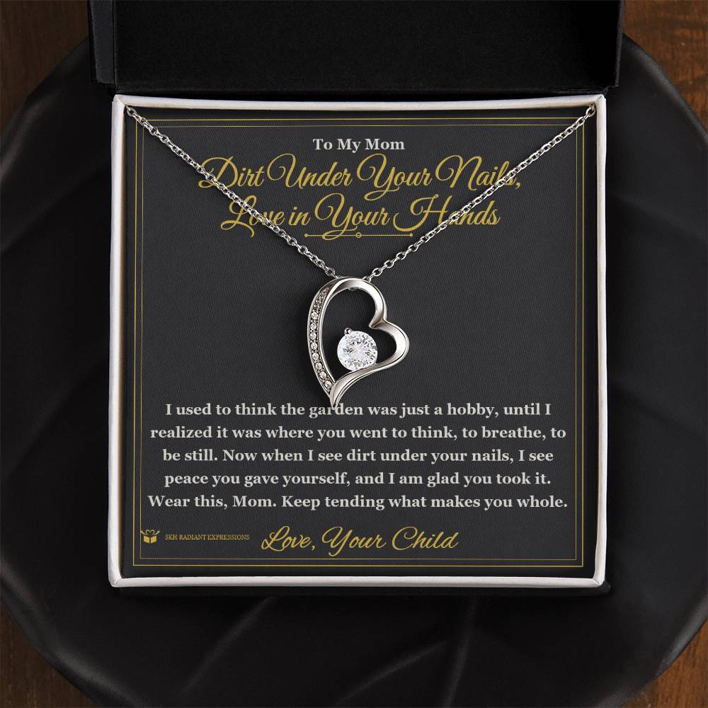 Dirt Under Your Nails, Love in Your Hands - Forever Love Necklace for Mom