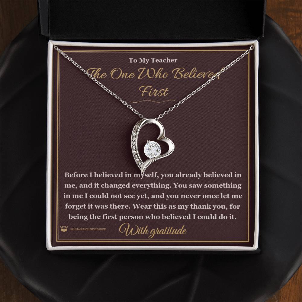 The One Who Believed First - Forever Love Necklace for Teacher
