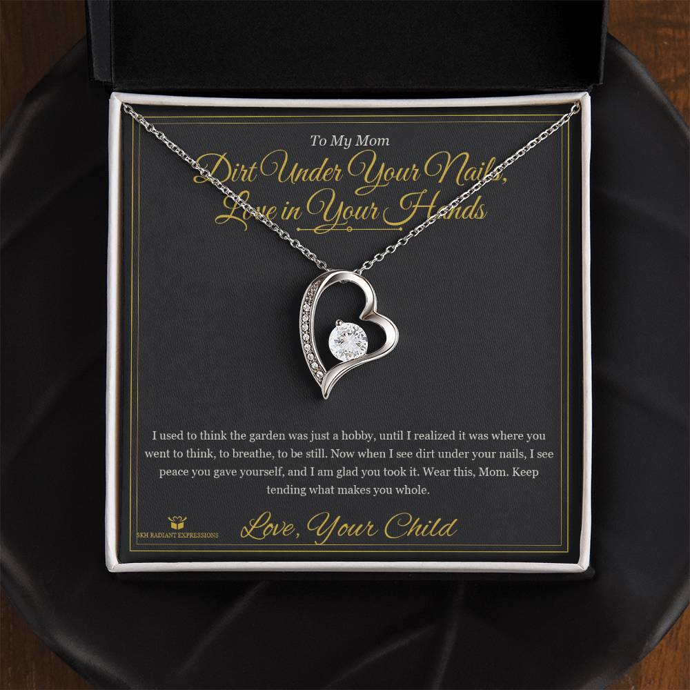 Dirt Under Your Nails, Love in Your Hands - Forever Love Necklace for Mom