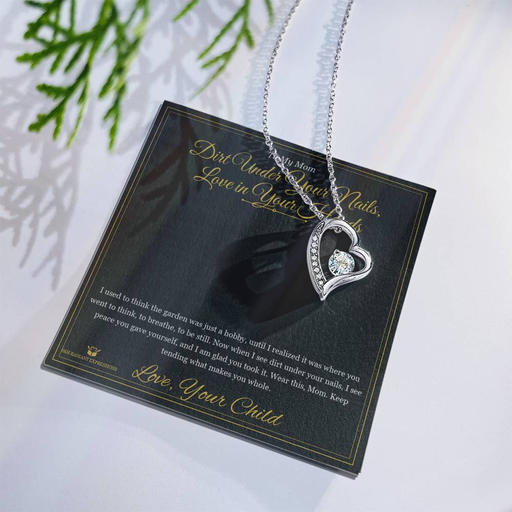 Dirt Under Your Nails, Love in Your Hands - Forever Love Necklace for Mom