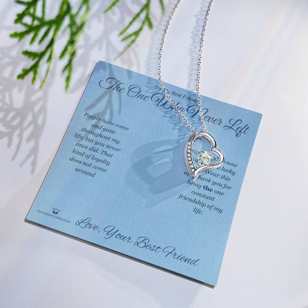 The One Who Never Left - Forever Love Necklace for Best Friend