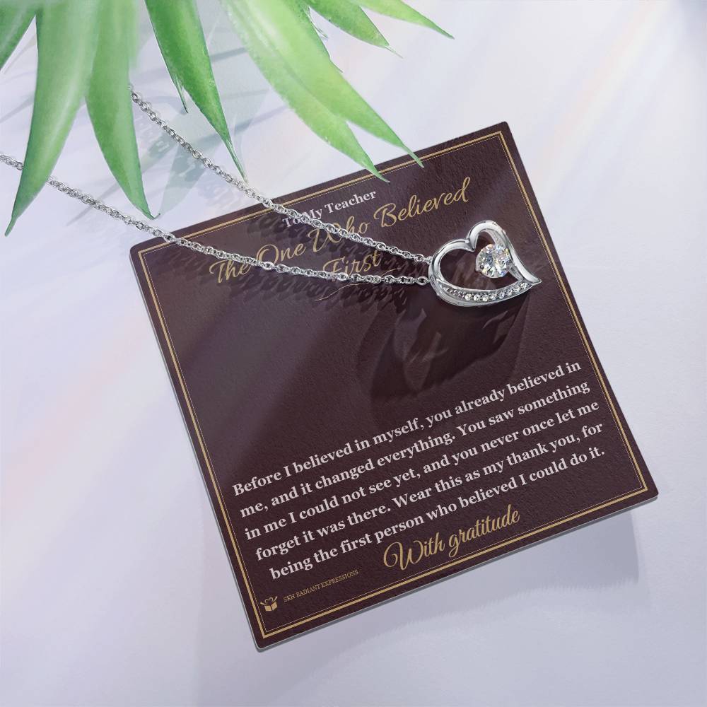 The One Who Believed First - Forever Love Necklace for Teacher