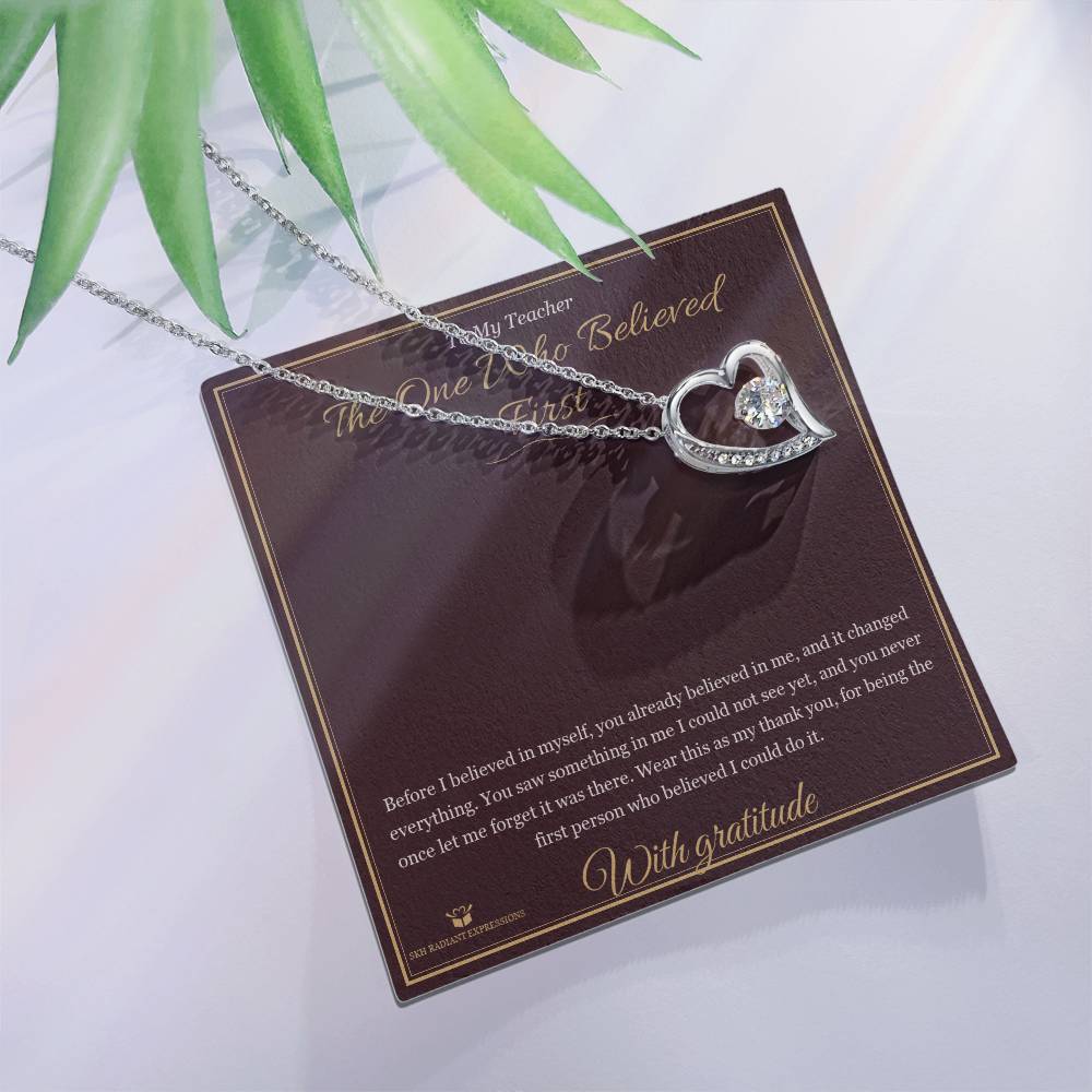 The One Who Believed First - Forever Love Necklace for Teacher