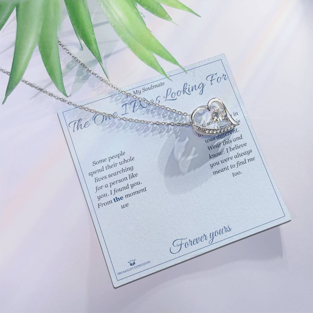 The One I Was Looking For - Forever Love Necklace for Soulmate - personalized keepsake gift from SKH Radiant Expressions
