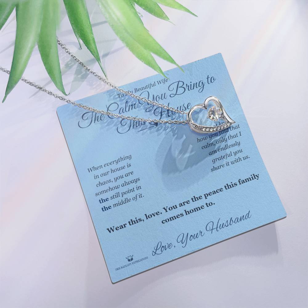 The Calm You Bring to This House - Forever Love Necklace for Wife - personalized keepsake gift from SKH Radiant Expressions