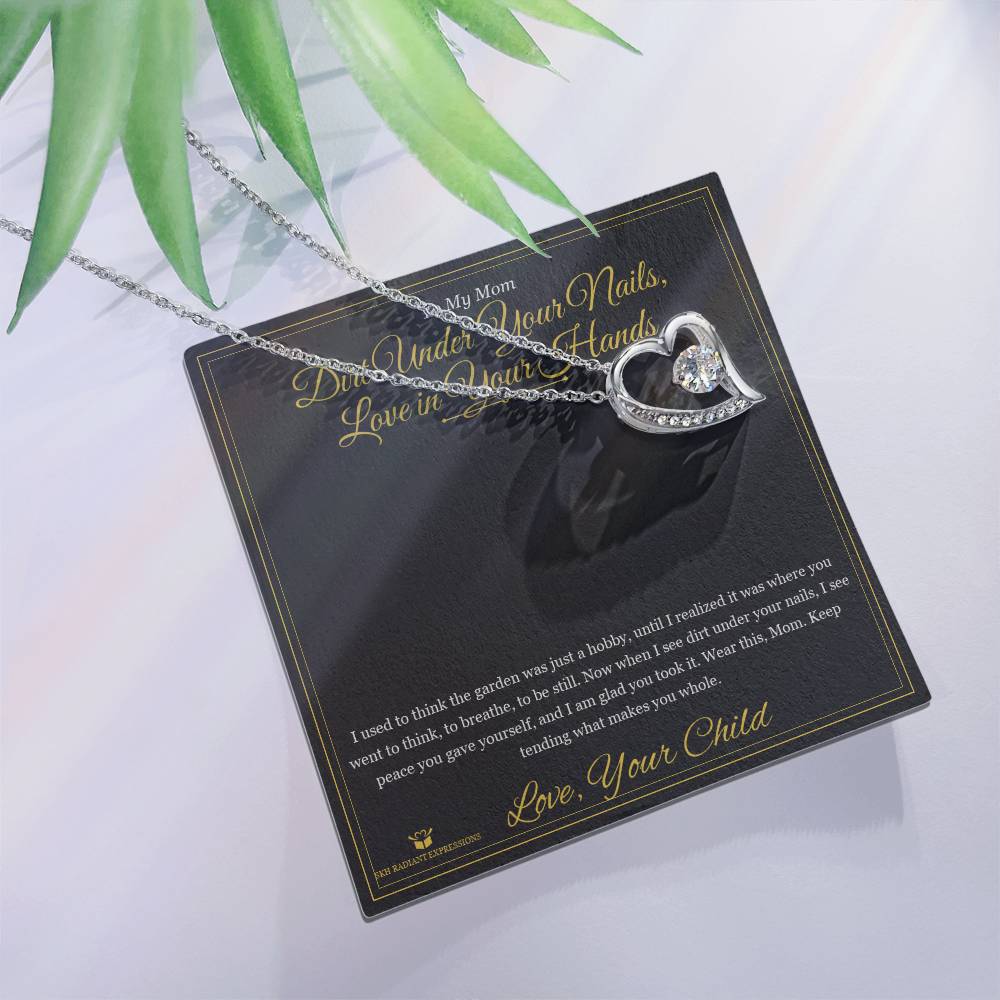 Dirt Under Your Nails, Love in Your Hands - Forever Love Necklace for Mom