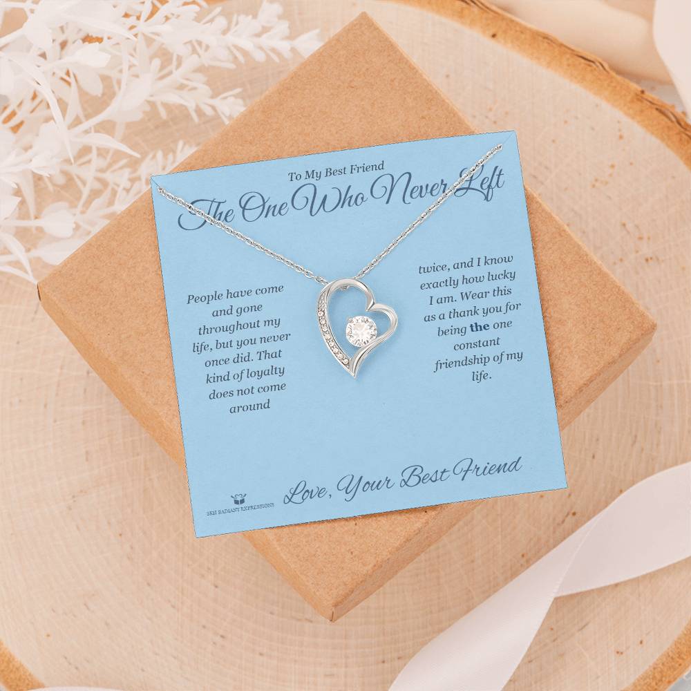 The One Who Never Left - Forever Love Necklace for Best Friend