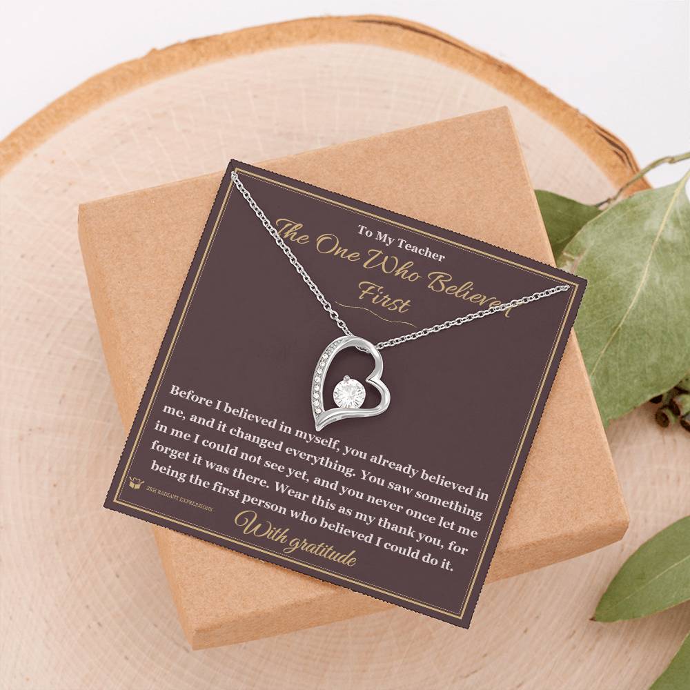 The One Who Believed First - Forever Love Necklace for Teacher
