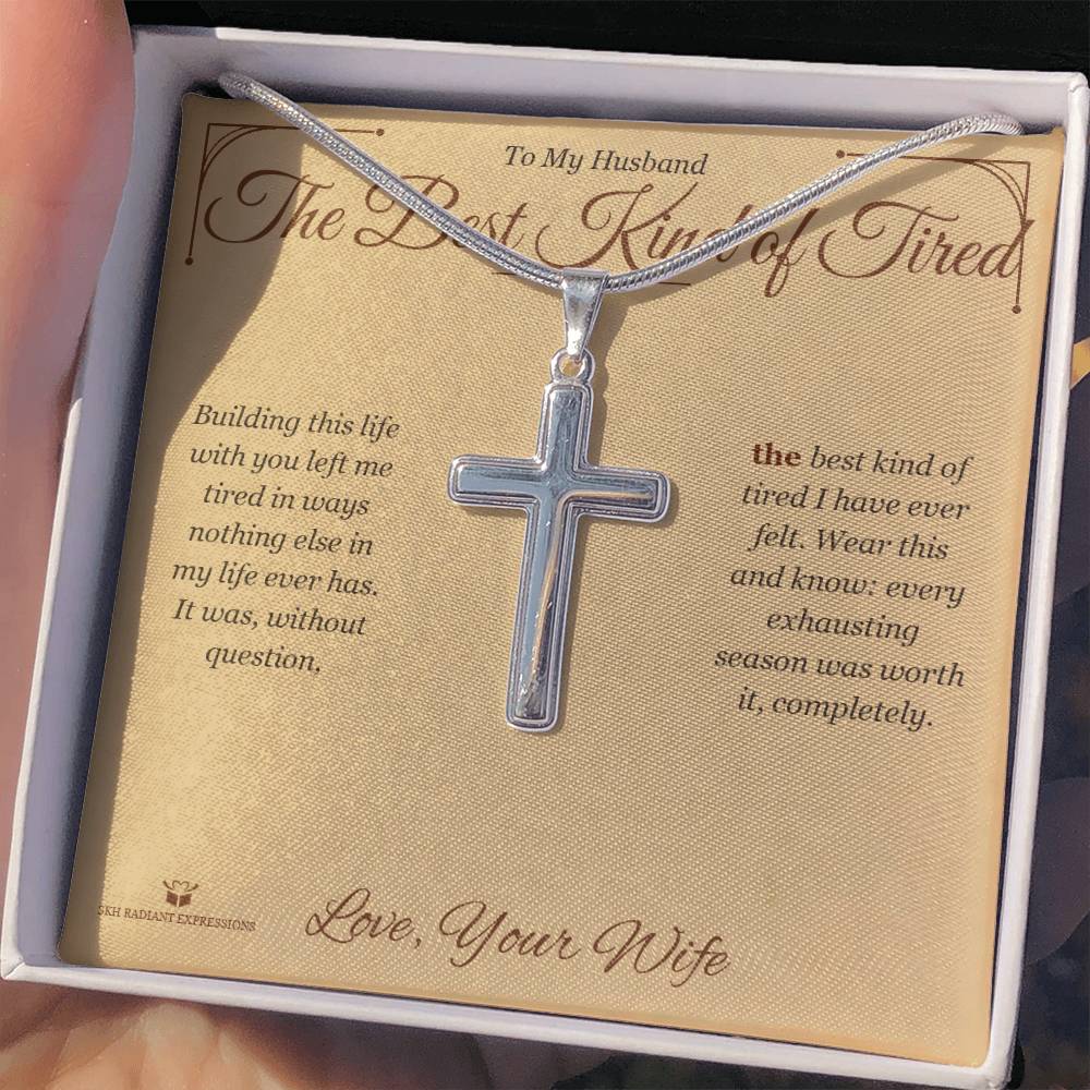 The Best Kind of Tired - Artisan Cross Necklace for Husband