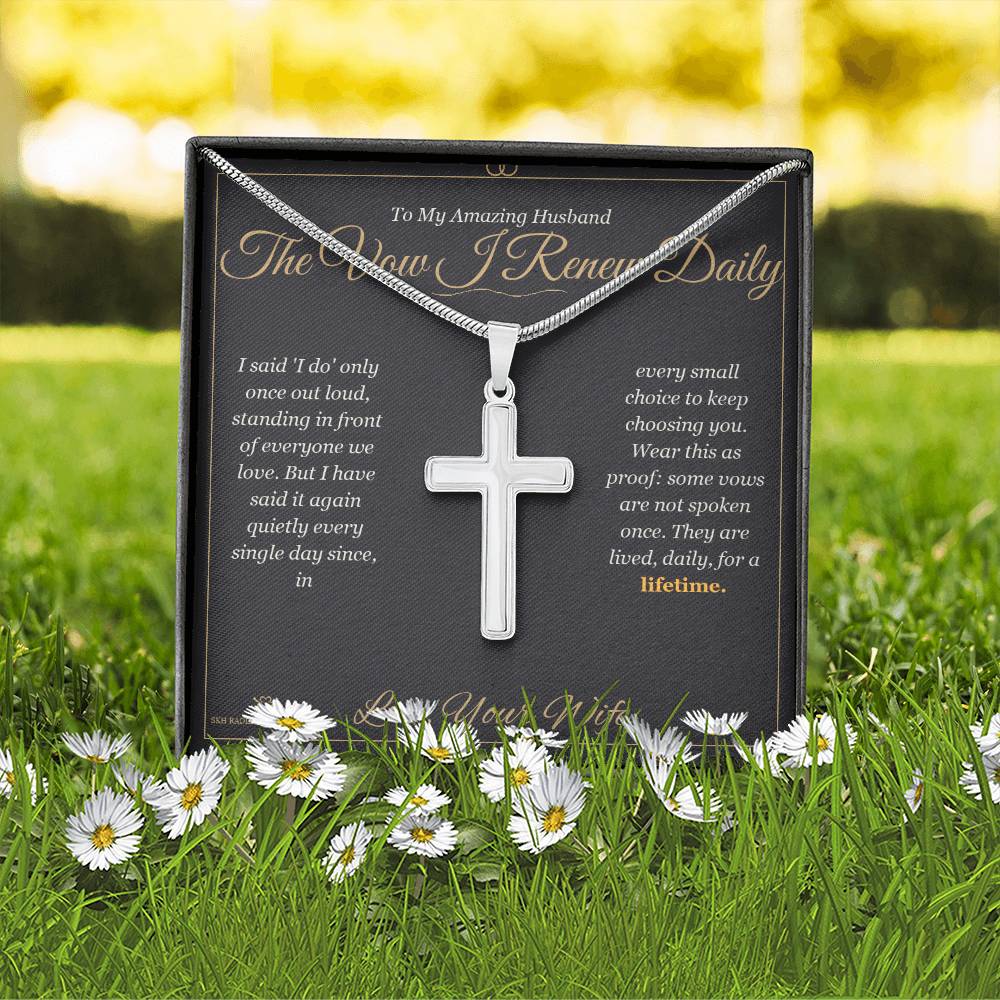 The Vow I Renew Daily - Artisan Cross Necklace for Husband