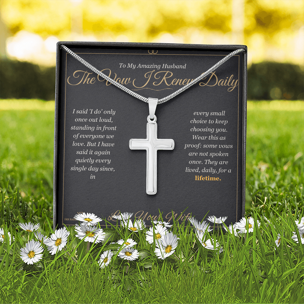 The Vow I Renew Daily - Artisan Cross Necklace for Husband