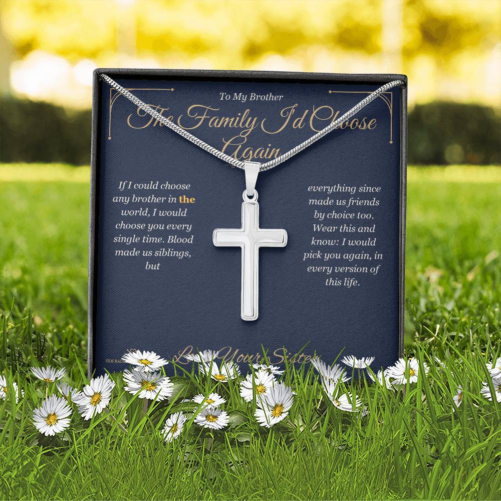 The Family I'd Choose Again - Artisan Cross Necklace for Brother