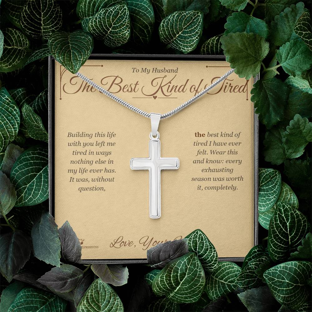 The Best Kind of Tired - Artisan Cross Necklace for Husband
