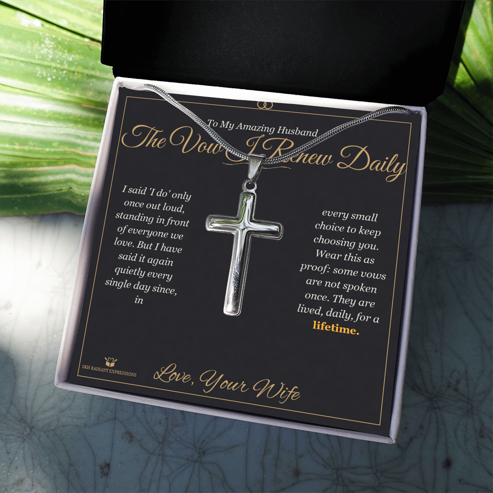 The Vow I Renew Daily - Artisan Cross Necklace for Husband