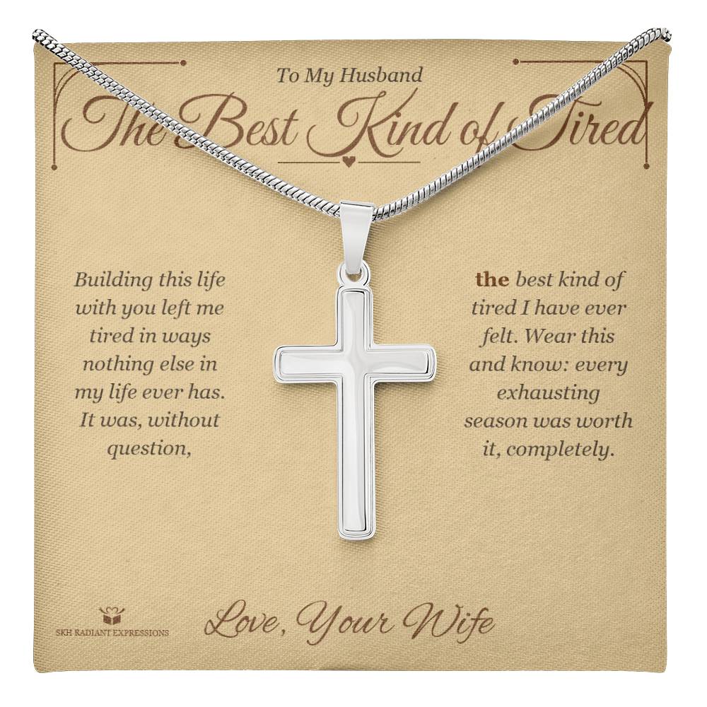 The Best Kind of Tired - Artisan Cross Necklace for Husband