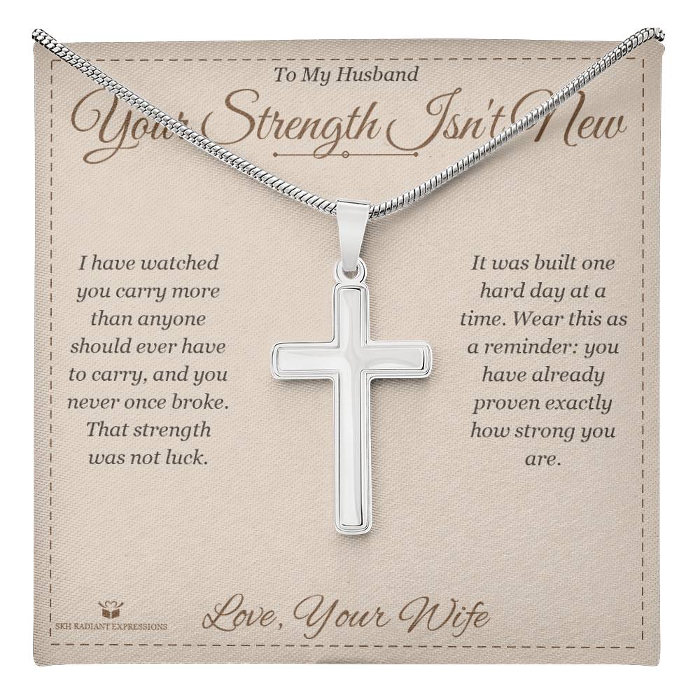 Your Strength Isn't New - Artisan Cross Necklace for Husband