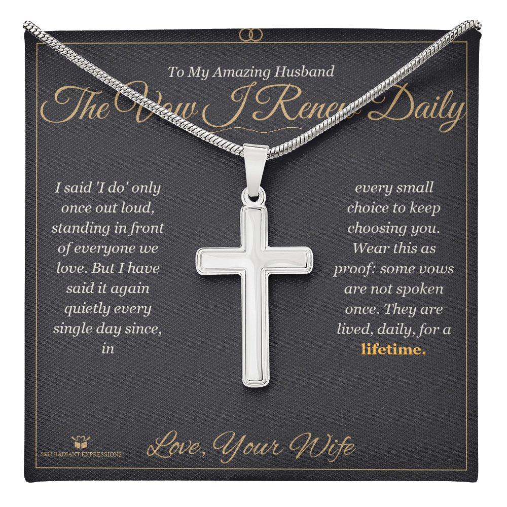 The Vow I Renew Daily - Artisan Cross Necklace for Husband