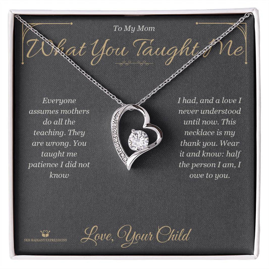 What You Taught Me - Forever Love Necklace for Mom