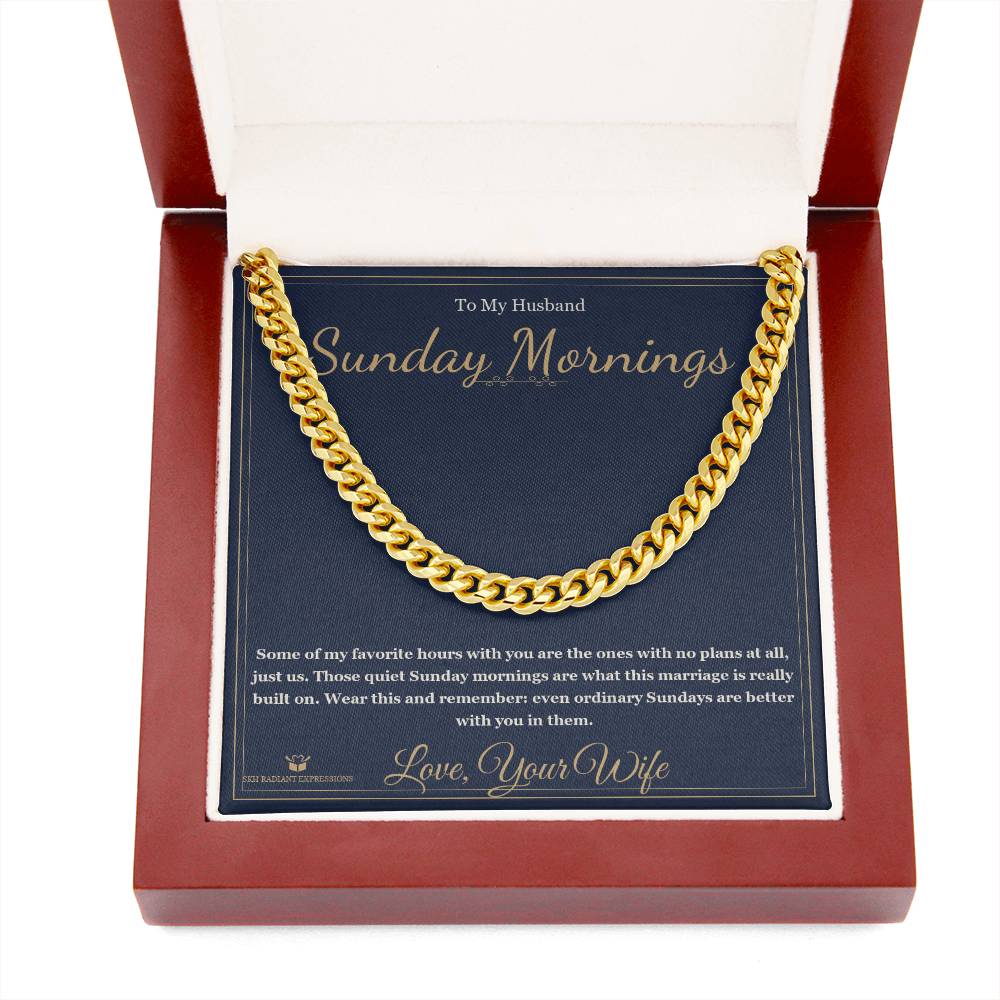 Sunday Mornings - Cuban Link Chain for Husband - personalized keepsake gift from SKH Radiant Expressions