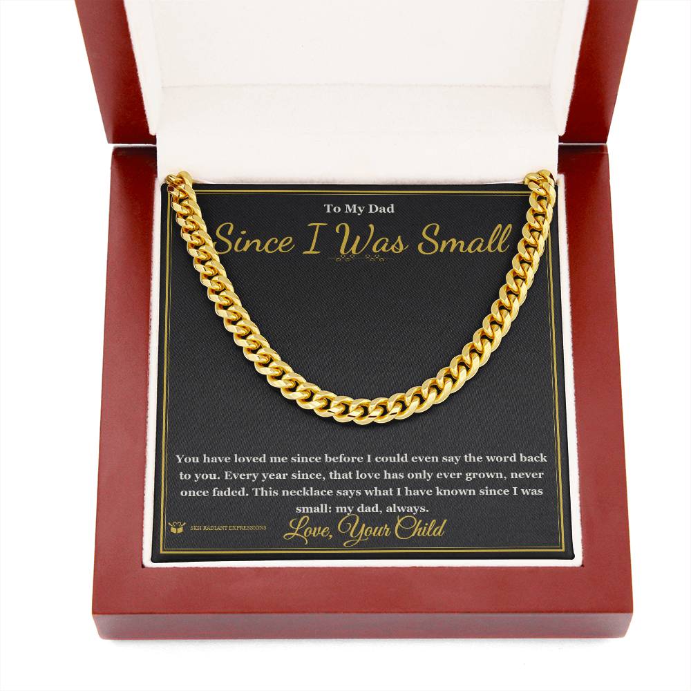 Since I Was Small - Cuban Link Chain for Dad - personalized keepsake gift from SKH Radiant Expressions