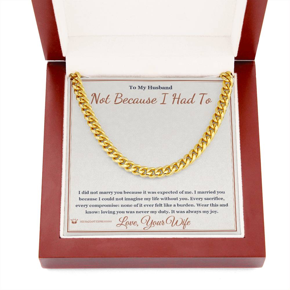 Not Because I Had To - Cuban Link Chain for Husband - personalized keepsake gift from SKH Radiant Expressions