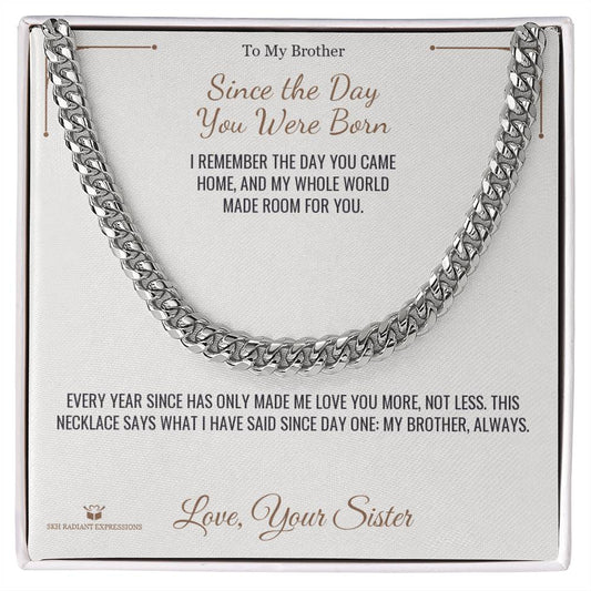 Since the Day You Were Born - Cuban Link Chain for Brother