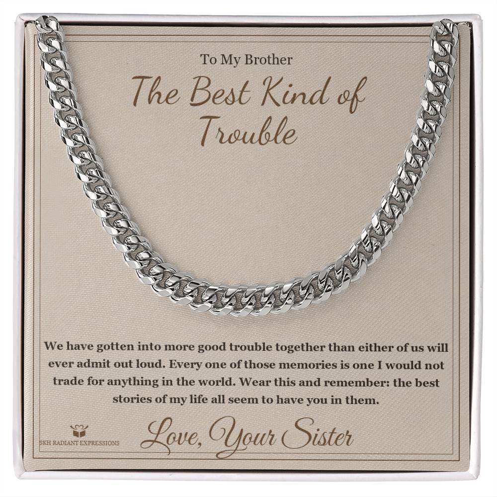 The Best Kind of Trouble - Cuban Link Chain for Brother - personalized keepsake gift from SKH Radiant Expressions