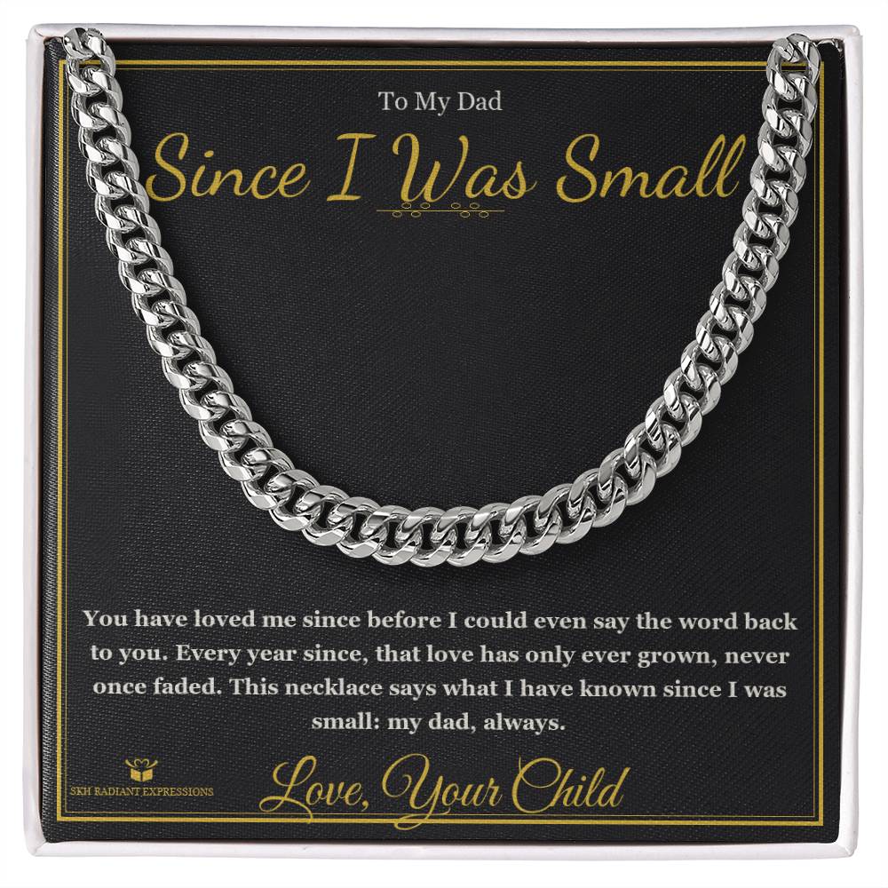 Since I Was Small - Cuban Link Chain for Dad - personalized keepsake gift from SKH Radiant Expressions