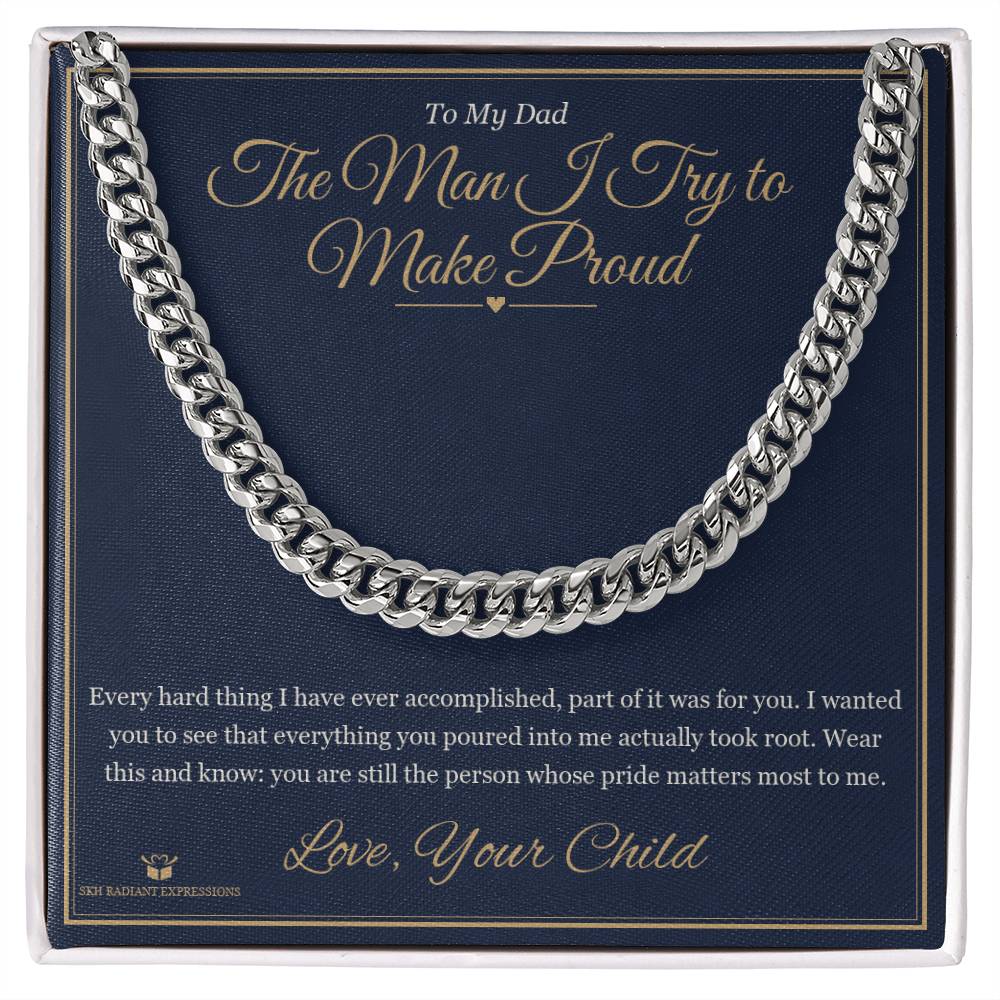 The Man I Try to Make Proud - Cuban Link Chain for Dad - personalized keepsake gift from SKH Radiant Expressions