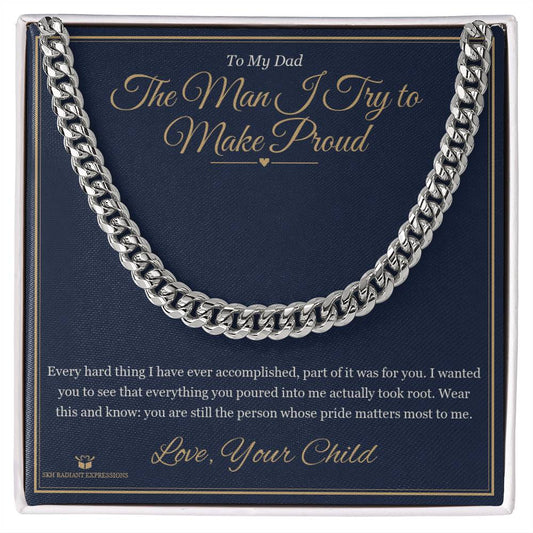 The Man I Try to Make Proud - Cuban Link Chain for Dad - personalized keepsake gift from SKH Radiant Expressions