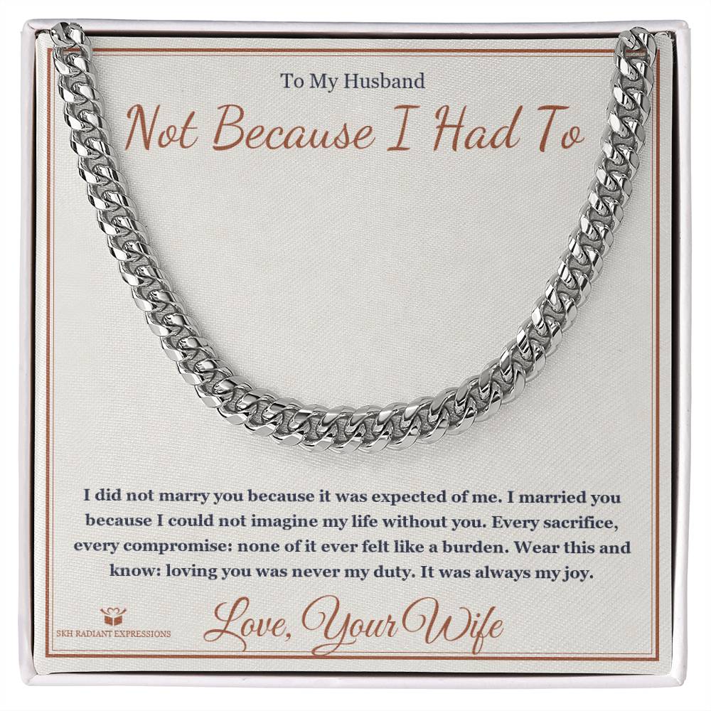 Not Because I Had To - Cuban Link Chain for Husband - personalized keepsake gift from SKH Radiant Expressions