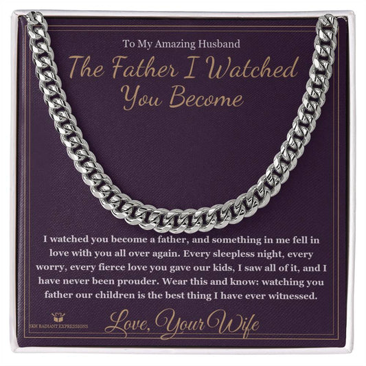 The Father I Watched You Become - Cuban Link Chain for Husband - personalized keepsake gift from SKH Radiant Expressions