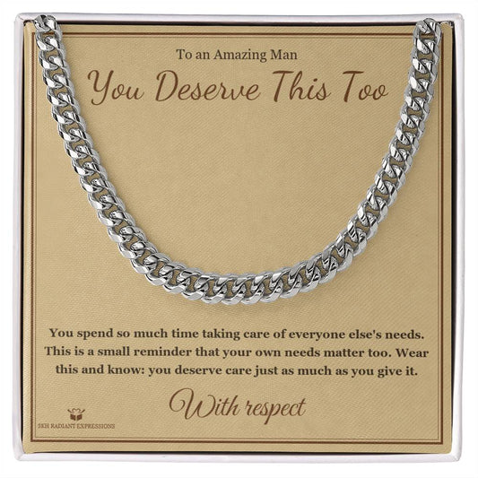 You Deserve This Too - Cuban Link Chain for Him - personalized keepsake gift from SKH Radiant Expressions