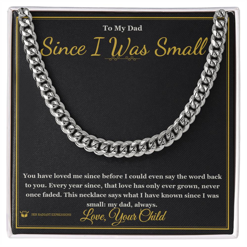 Since I Was Small - Cuban Link Chain for Dad - personalized keepsake gift from SKH Radiant Expressions