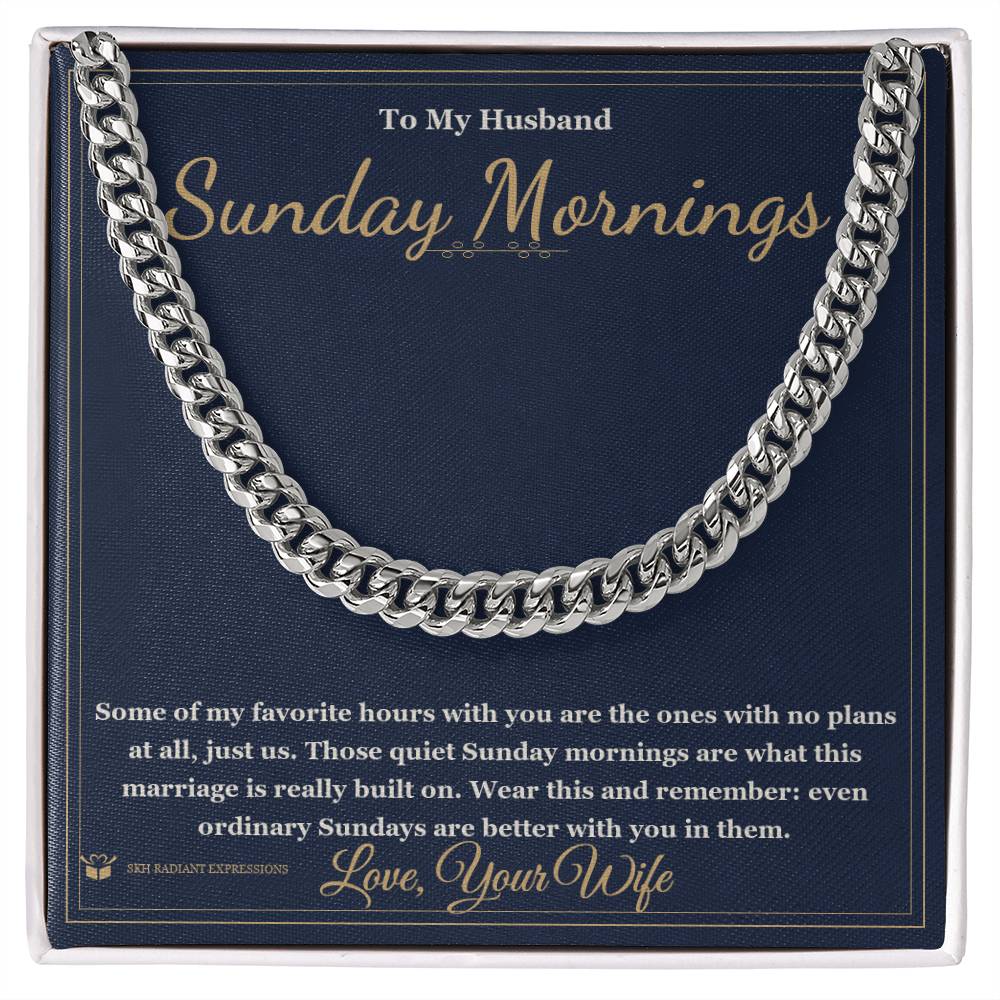 Sunday Mornings - Cuban Link Chain for Husband - personalized keepsake gift from SKH Radiant Expressions