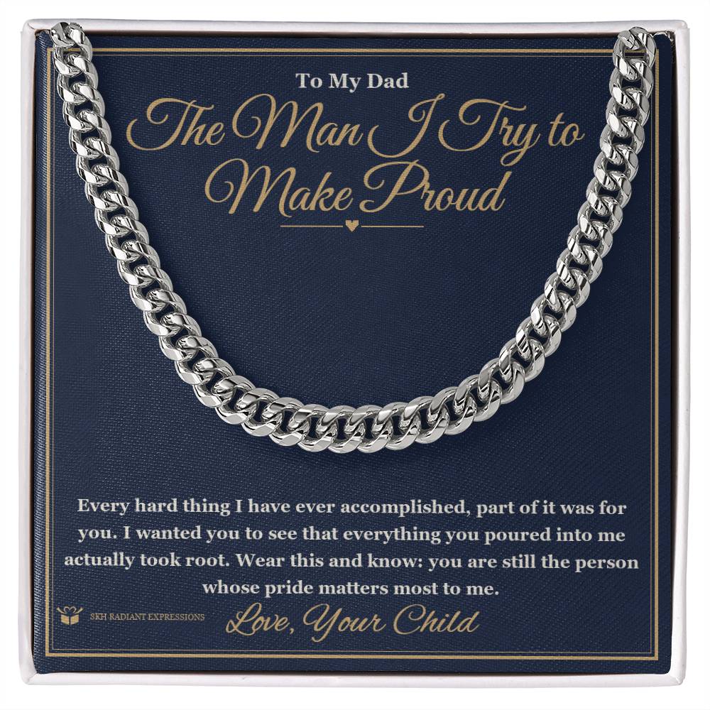 The Man I Try to Make Proud - Cuban Link Chain for Dad - personalized keepsake gift from SKH Radiant Expressions