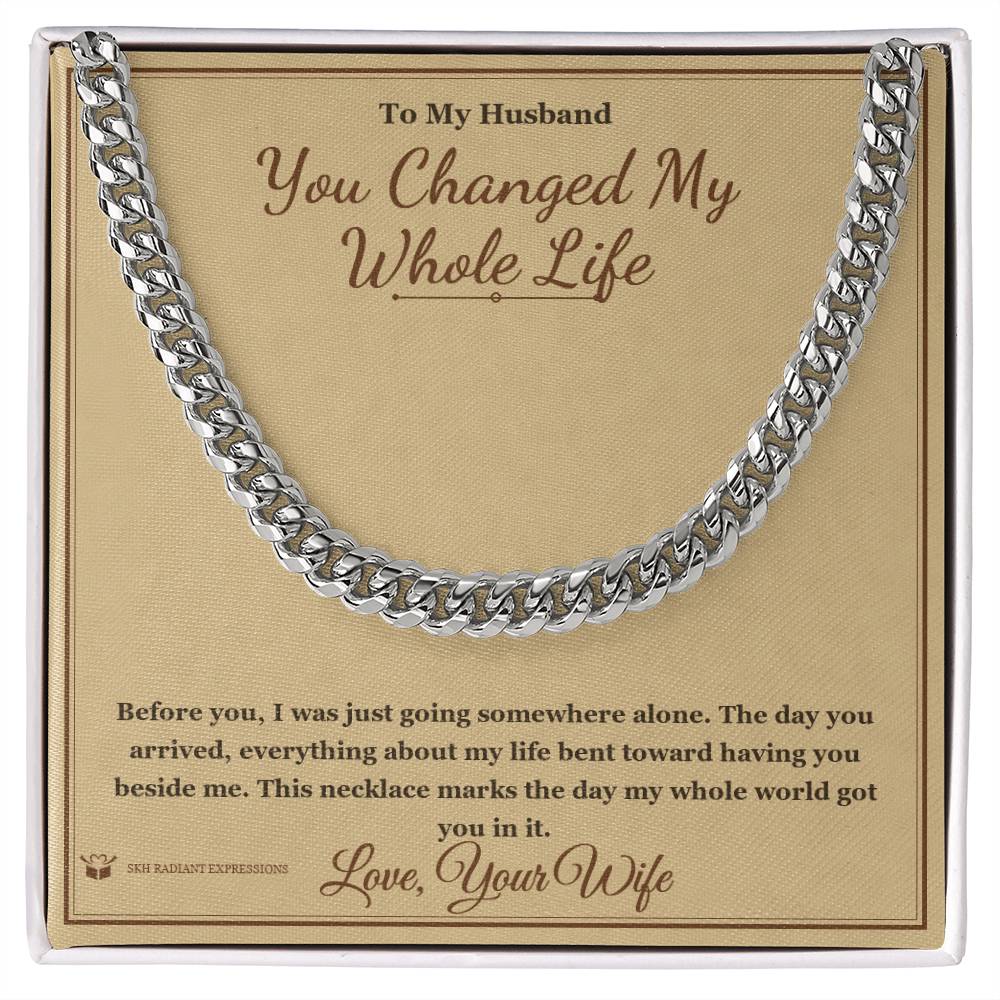 You Changed My Whole Life - Cuban Link Chain for Husband - personalized keepsake gift from SKH Radiant Expressions