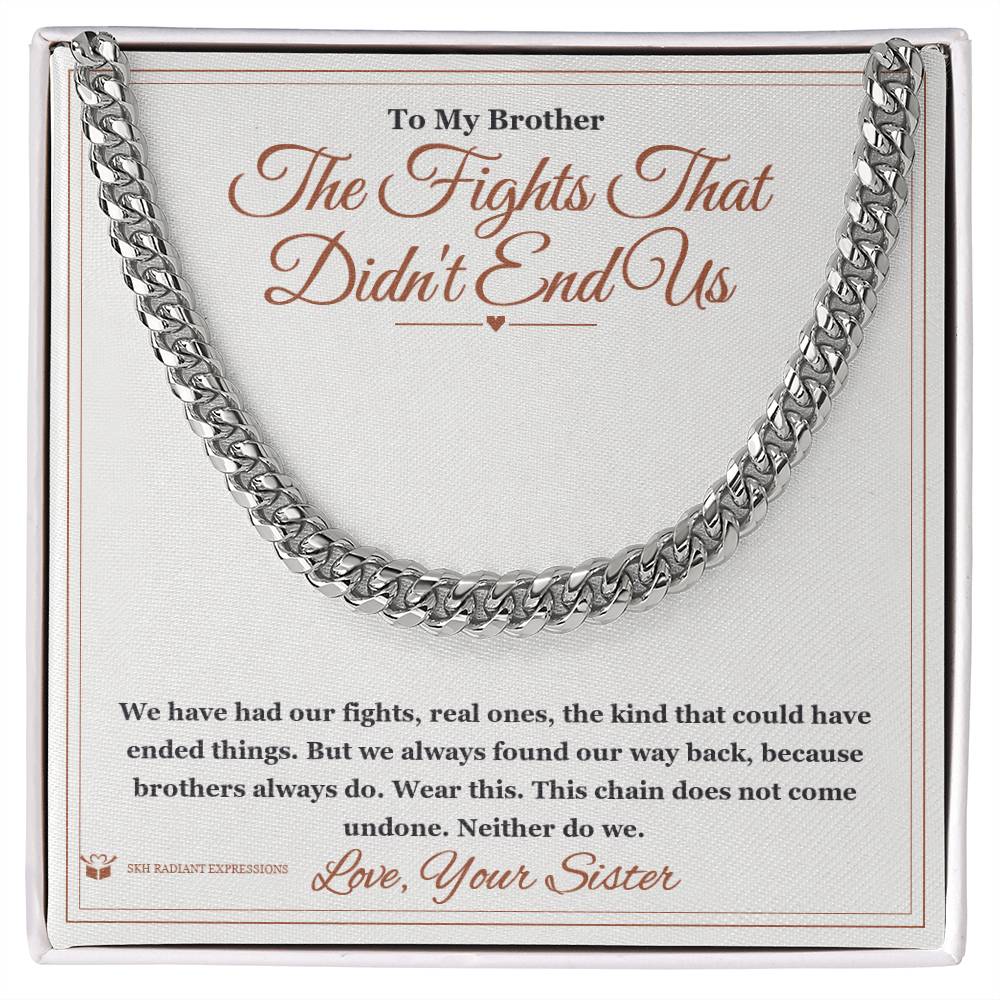 The Fights That Didn't End Us - Cuban Link Chain for Brother - personalized keepsake gift from SKH Radiant Expressions