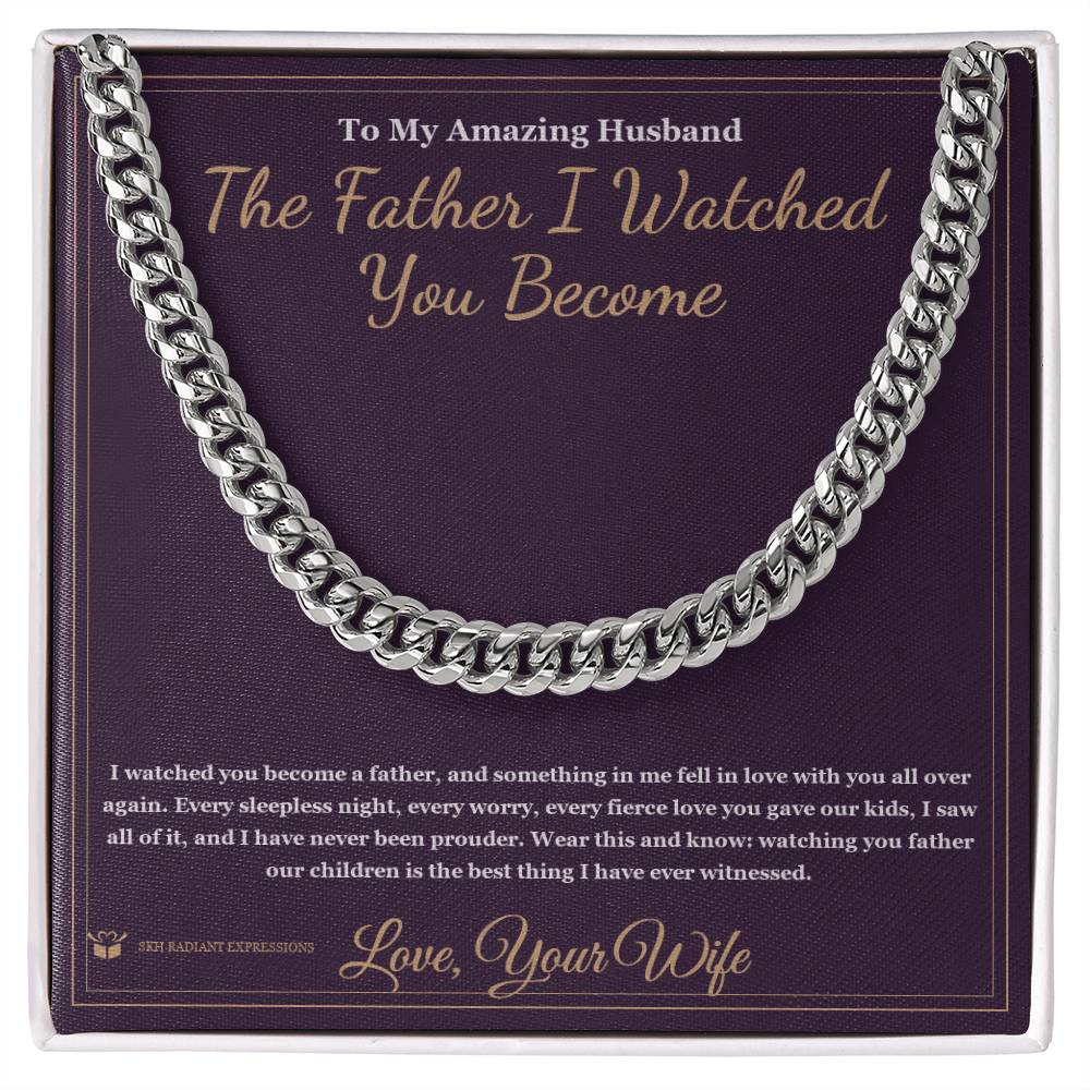 The Father I Watched You Become - Cuban Link Chain for Husband - personalized keepsake gift from SKH Radiant Expressions
