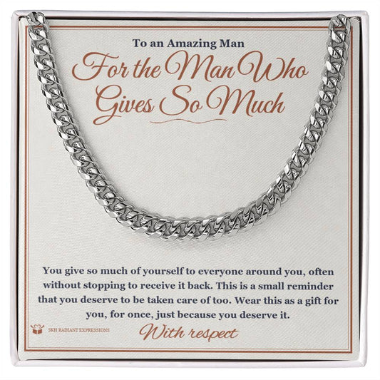 For the Man Who Gives So Much - Cuban Link Chain for Him - personalized keepsake gift from SKH Radiant Expressions