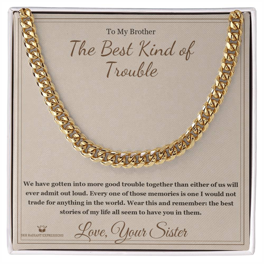 The Best Kind of Trouble - Cuban Link Chain for Brother - personalized keepsake gift from SKH Radiant Expressions