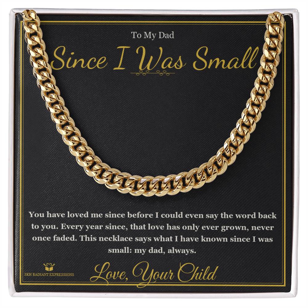 Since I Was Small - Cuban Link Chain for Dad - personalized keepsake gift from SKH Radiant Expressions