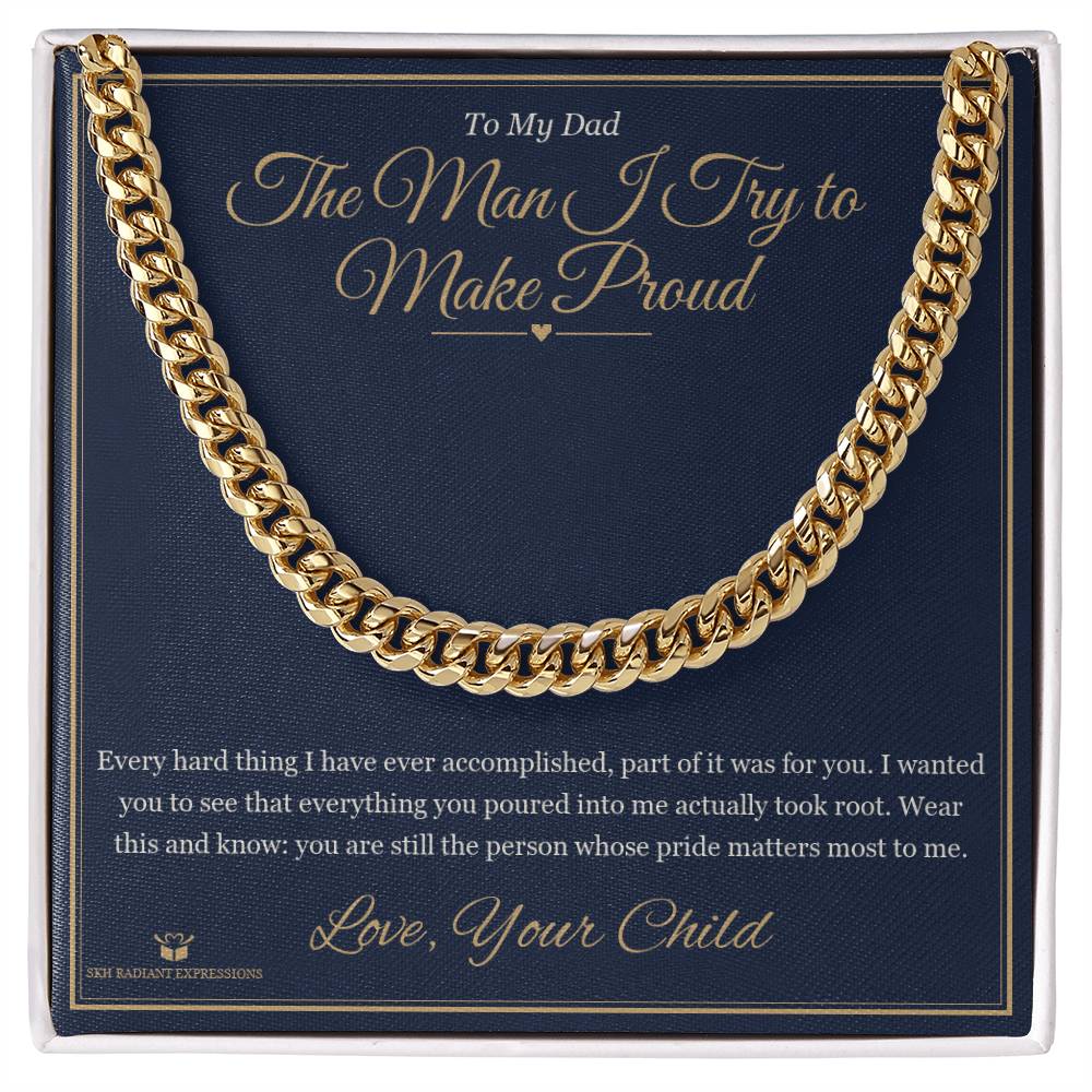 The Man I Try to Make Proud - Cuban Link Chain for Dad - personalized keepsake gift from SKH Radiant Expressions